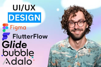 do UI UX design, flutterflow, figma, bubble, glide, adalo, appsheet, softr