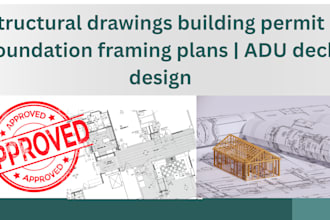 create structural drawings, foundation and framing plans, adu and deck design