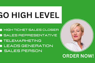 be your high ticket sales closer b2b sales representative lead generation expert
