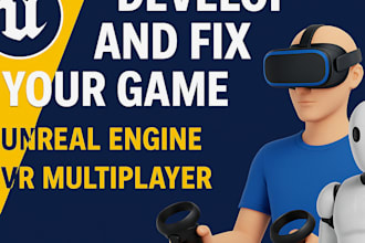 develop and fix your game unreal engine also VR multiplayer