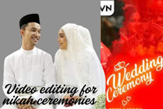 expertly edit your nikah ceremony video to give it a cinematic and polish