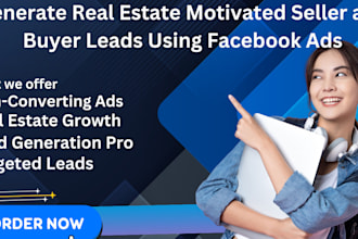 generate real estate motivated seller and buyer leads using facebook ads