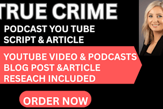 write true crime script podcast, script true crime story, youtube script writing