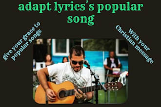 adapt the lyrics of a song with a christian or liturgical message