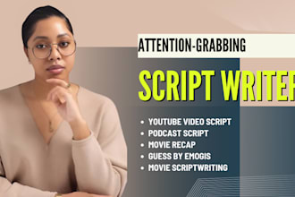 be your script writer for youtube videos, podcasts, movie scriptwriter, recaps