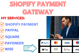 setup a verified shopify payment gateway, paypal, square, payoneer, wise