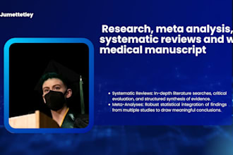 conduct research, meta analysis, systematic reviews and write medical manuscript