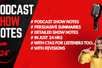 provide valuable podcast show notes at a very good price in 24 hrs