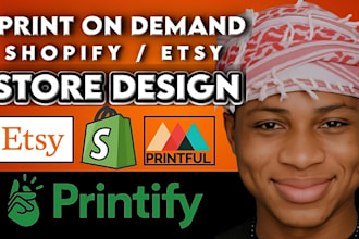 do shopify pod store, print on demand,etsy store, printify,printful store design