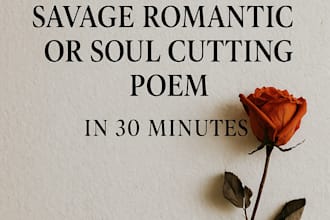 write savage romantic or soul cutting poem in 30 minutes