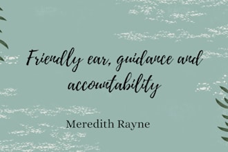 be an empathetic ear, friend and coach