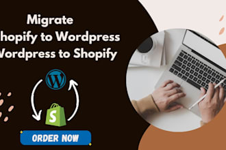 migrate wordpress to shopify and shopify to wordpress