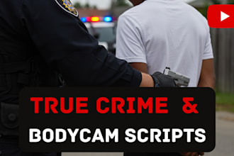 write true crime scripts, bodycam crime story, youtube scripts