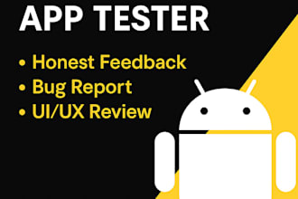 test your mobile app and provide honest user feedback