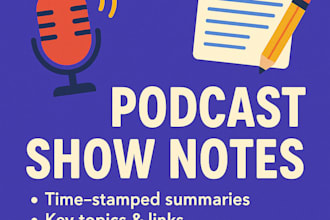 write clear and engaging podcast show notes in 12 hours