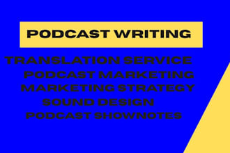write podcast shownotes, scripts, translate, market and design your podcast