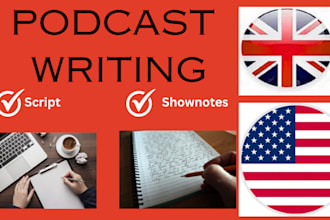 write compelling podcast script, outline, or show notes