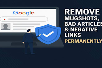 help you remove mugshot, bad articles and negative links from google search