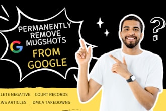 permanently remove mugshots, delete negative, dmca, news articles from google