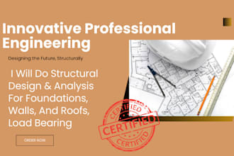 do structural design analysis for foundations, walls, and roofs, load bearing