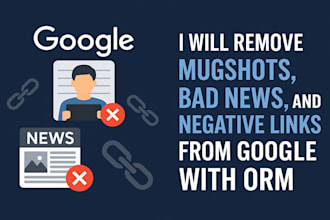 remove mugshots, bad news, and negative links from google with ORM