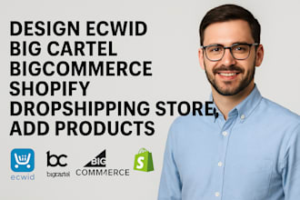 design ecwid big cartel bigcommerce shopify dropshipping store and add products