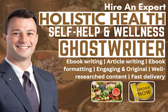 ghostwrite your holistic health ebook, self help, wellness article, and ebook