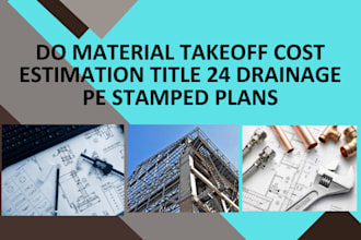 do material takeoff cost estimation title 24 drainage pe stamp plans