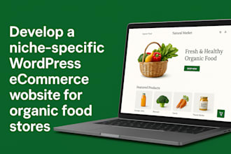 develop a niche specific wordpress ecommerce website for organic food stores