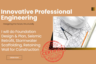 do foundation design plans, seismic retrofit, stormwater, scaffolding, formwork