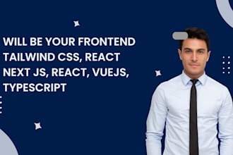 be your frontend tailwind css, react next js, react, vuejs, typescript