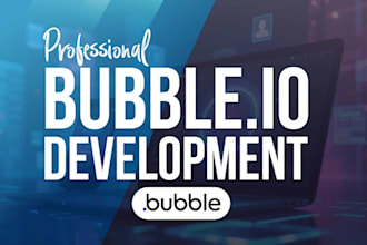 develop a custom bubble io website, bubble app, saas ai website, saas app
