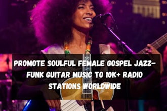 promote soulful female gospel jazz funk music guitar solo to 10k radio stations