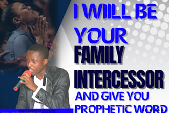 be your family intercessor and give you prophet word