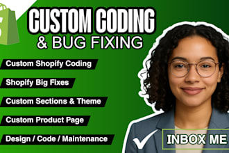 be shopify developer for custom coding and fix any shopify bug or theme