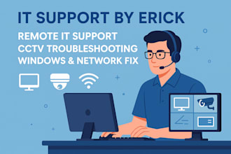provide remote IT support, cctv and network troubleshooting