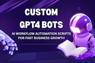do custom gpt4 bots and ai workflow automation scripts for fast business growth