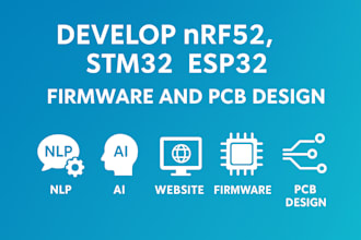 develop nrf52, stm32, esp32 firmware and pcb design, nlp ai website
