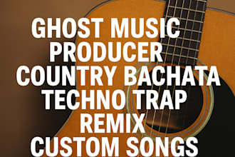 be your ghost music producer country bachata techno trap remix custom songs