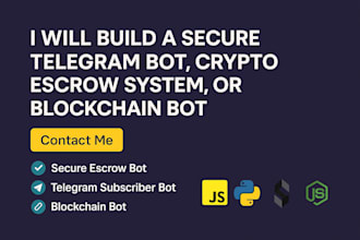 build a secure escrow bot, telegram subscriber, telegram bot, blockchain bot