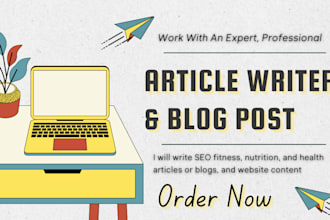 write SEO fitness, nutrition, and health articles or blogs, and website content
