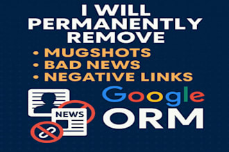 permanently remove mugshots, bad news, and negative links from google with ORM