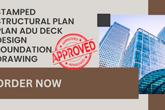 provide stamped structural plans, adu, deck, and foundation drawings for permit