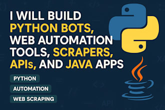 build python bots, web automation tools, scrapers, apis, and java app