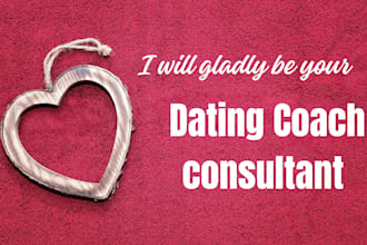 be your adviser and consultant for relationship advise, guidance and coaching