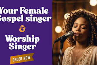 be your female gospel singer, worship singer, music producer, lyrics writer