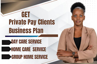 get private pay client and write business plan for daycare and home care