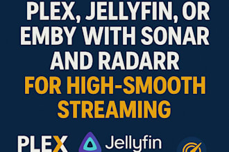 setup your plex, jellyfin, emby with sonarr, radarr for high smooth stream