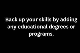back up your skills by adding any educational degrees or programs