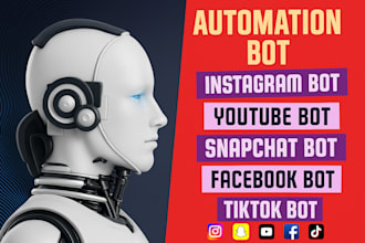 build instagram bot, youtube bot, snapchat bot, facebook bot, tiktok bot,
